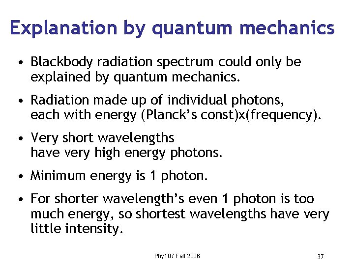 Explanation by quantum mechanics • Blackbody radiation spectrum could only be explained by quantum