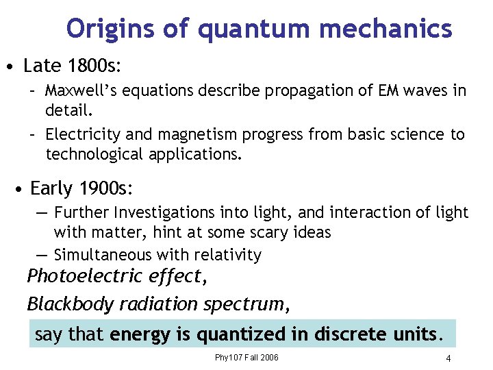 Origins of quantum mechanics • Late 1800 s: – Maxwell’s equations describe propagation of