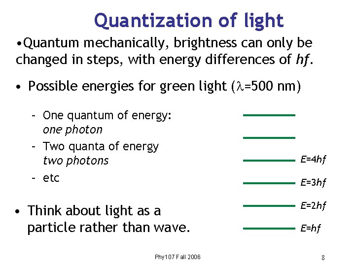 Quantization of light • Quantum mechanically, brightness can only be changed in steps, with