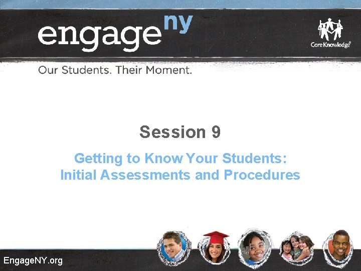 Session 9 Getting to Know Your Students: Initial Assessments and Procedures Engage. NY. org