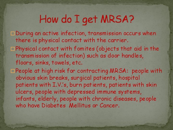 How do I get MRSA? � During an active infection, transmission occurs when there