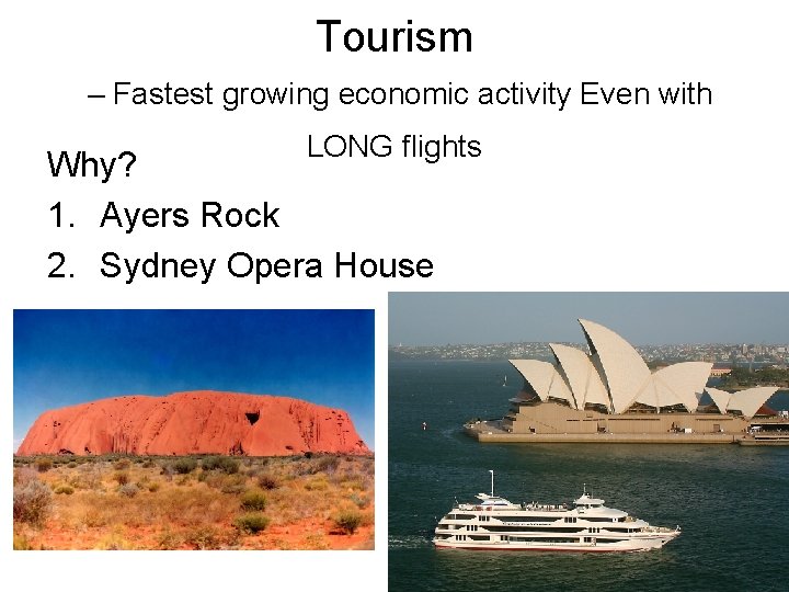 Tourism – Fastest growing economic activity Even with LONG flights Why? 1. Ayers Rock