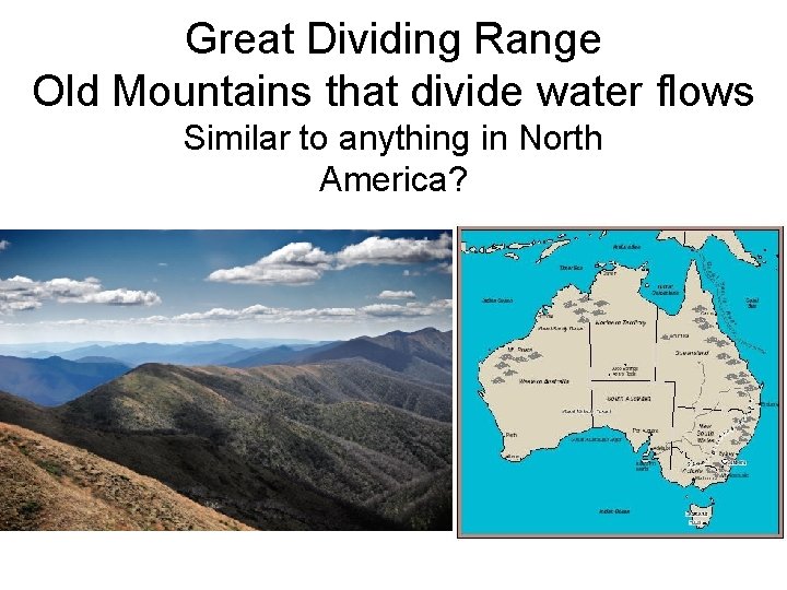 Great Dividing Range Old Mountains that divide water flows Similar to anything in North