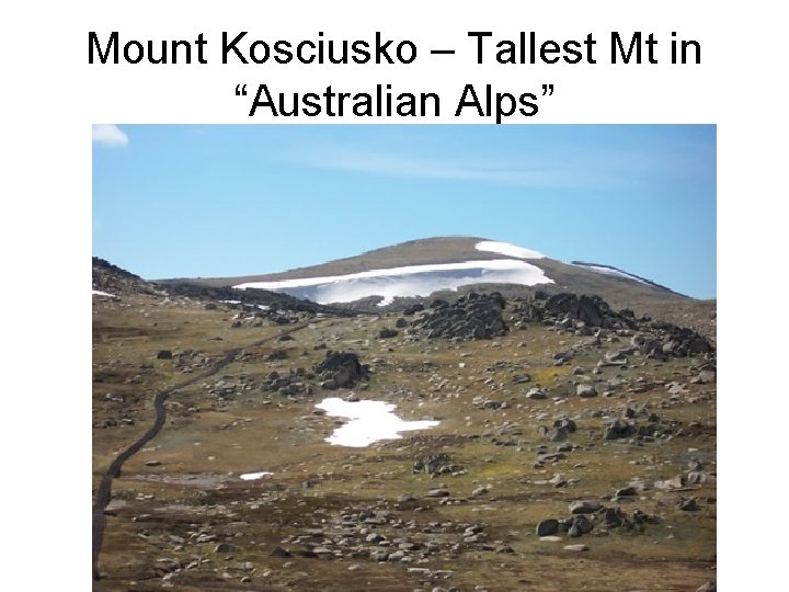 Mount Kosciusko – Tallest Mt in “Australian Alps” 