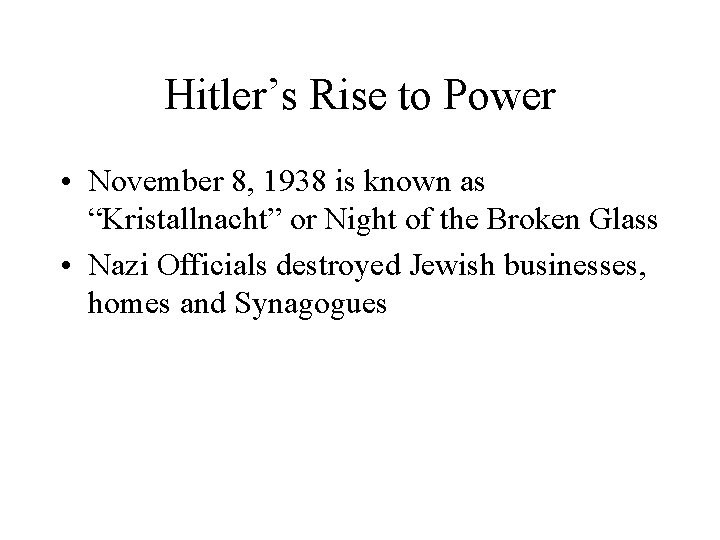 Hitler’s Rise to Power • November 8, 1938 is known as “Kristallnacht” or Night