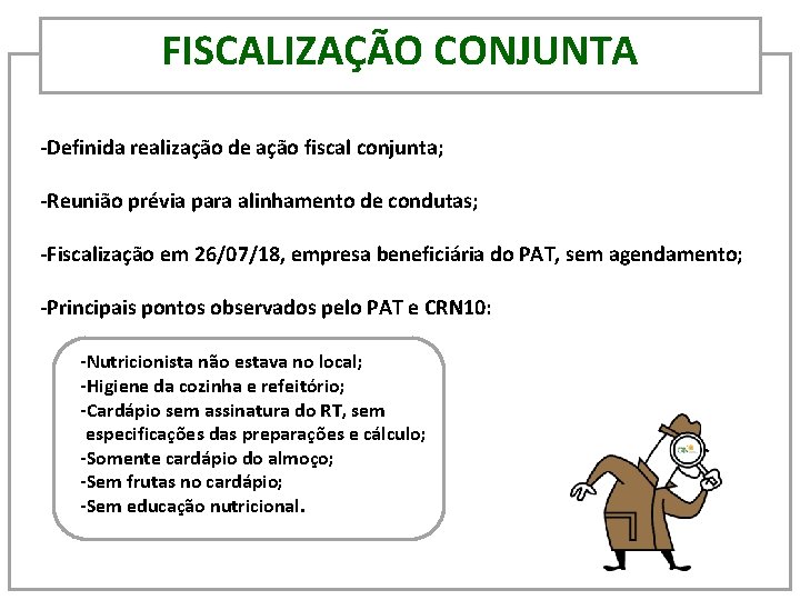 FISCALIZAÇÃO CONJUNTA -Definida realização de ação fiscal conjunta; -Reunião prévia para alinhamento de condutas;