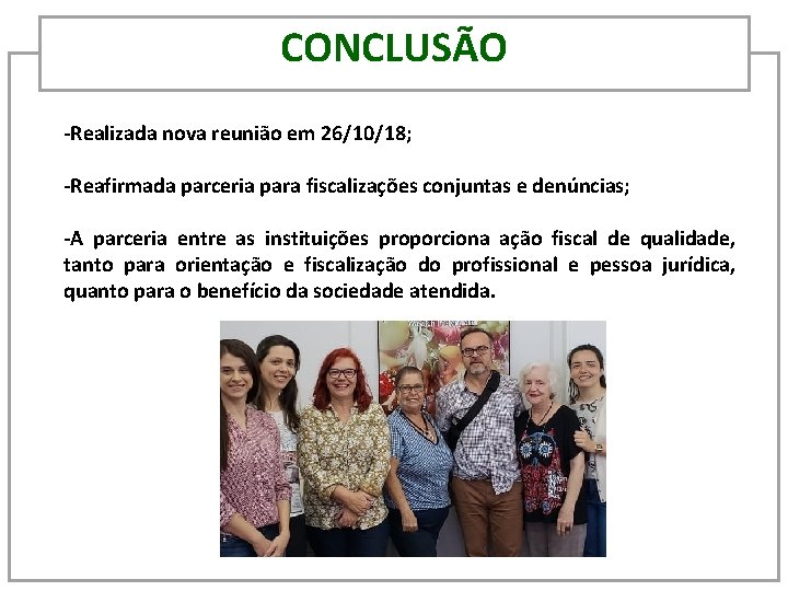 CONCLUSÃO -Realizada nova reunião em 26/10/18; -Reafirmada parceria para fiscalizações conjuntas e denúncias; -A