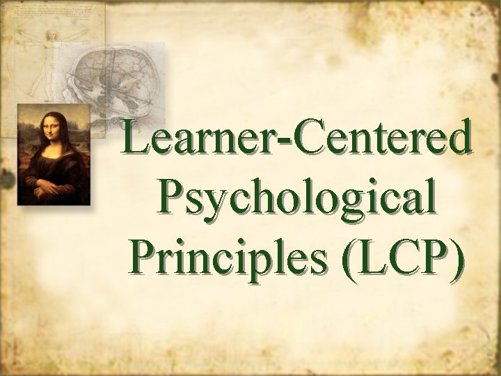 Learner-Centered Psychological Principles (LCP) 