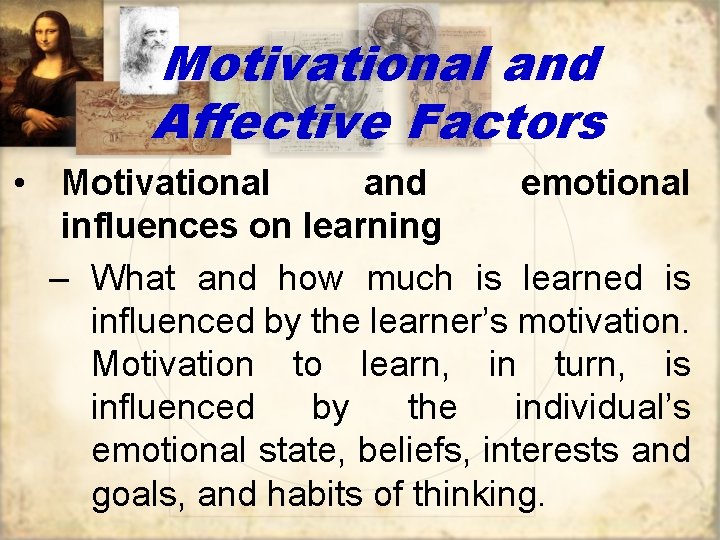 Motivational and Affective Factors • Motivational and emotional influences on learning – What and