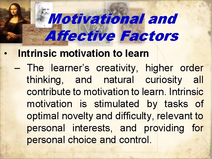 Motivational and Affective Factors • Intrinsic motivation to learn – The learner’s creativity, higher