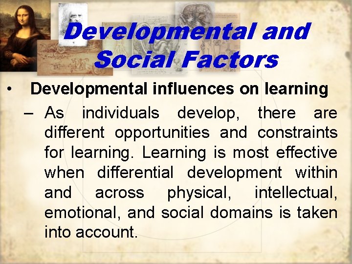 Developmental and Social Factors • Developmental influences on learning – As individuals develop, there