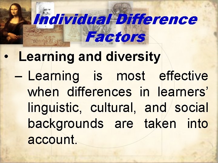 Individual Difference Factors • Learning and diversity – Learning is most effective when differences