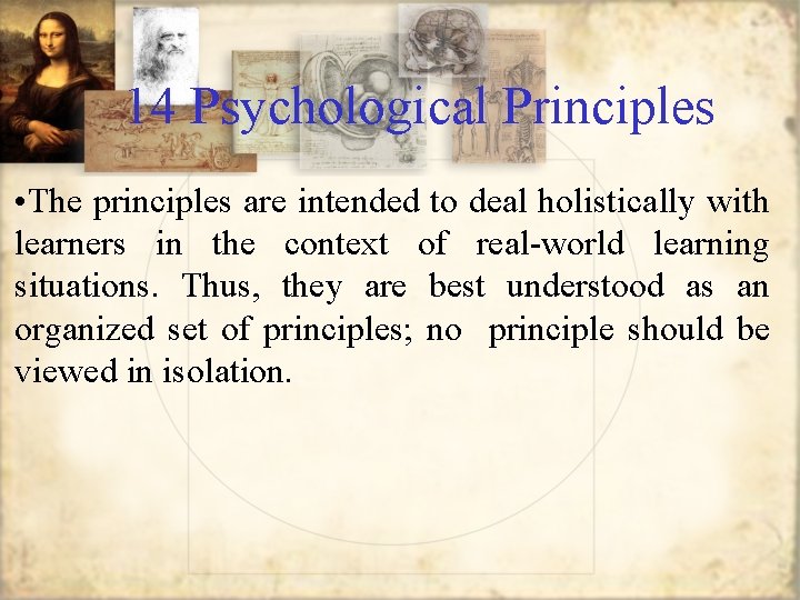 14 Psychological Principles • The principles are intended to deal holistically with learners in