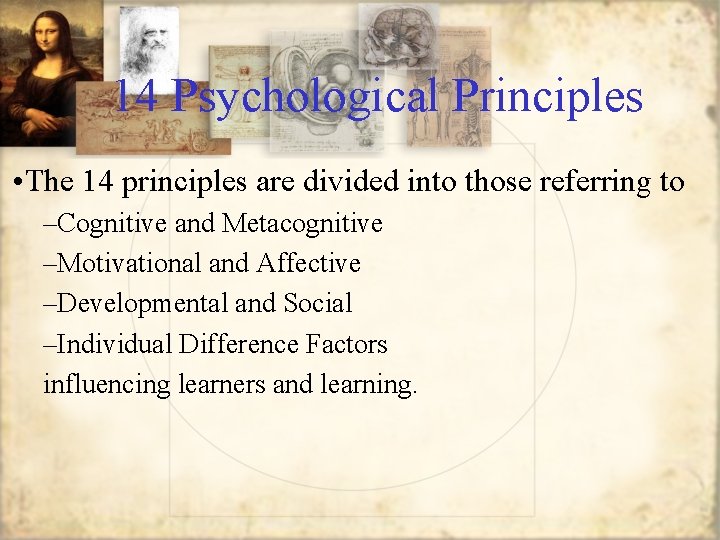 14 Psychological Principles • The 14 principles are divided into those referring to –Cognitive