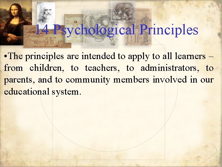 14 Psychological Principles • The principles are intended to apply to all learners –