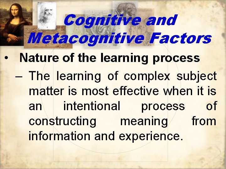 Cognitive and Metacognitive Factors • Nature of the learning process – The learning of