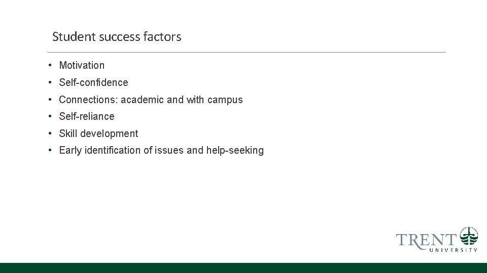 Student success factors • Motivation • Self-confidence • Connections: academic and with campus •