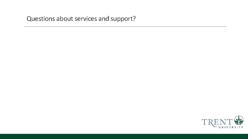 Questions about services and support? 