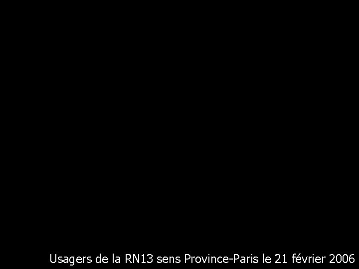 Usagers de la RN 13 sens Province-Paris le 21 février 2006 