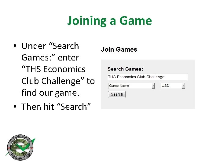 Joining a Game • Under “Search Games: ” enter “THS Economics Club Challenge” to