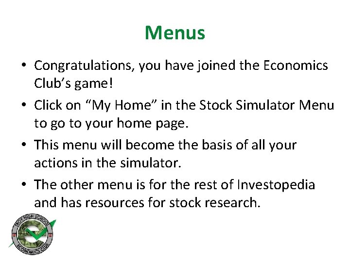 Menus • Congratulations, you have joined the Economics Club’s game! • Click on “My