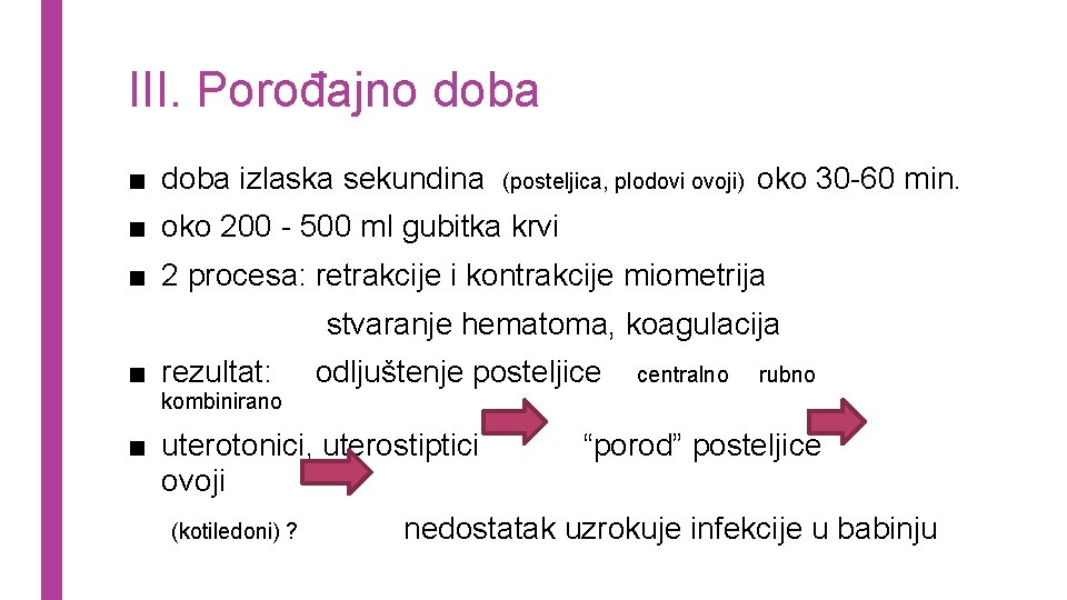 III. Porođajno doba ■ doba izlaska sekundina (posteljica, plodovi ovoji) oko 30 -60 min.