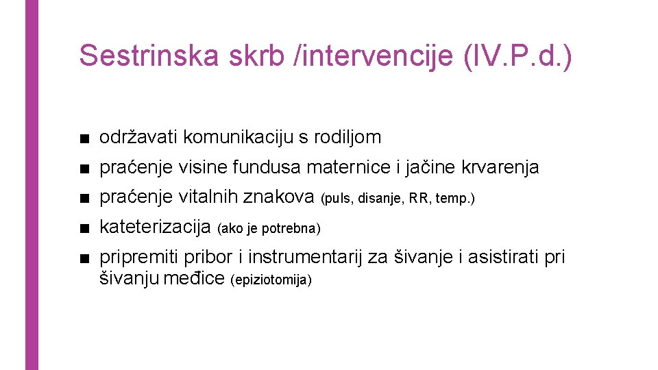 Sestrinska skrb /intervencije (IV. P. d. ) ■ održavati komunikaciju s rodiljom ■ praćenje