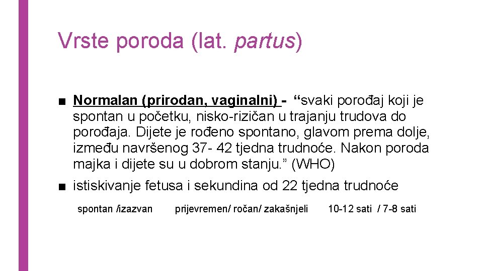 Vrste poroda (lat. partus) ■ Normalan (prirodan, vaginalni) - “svaki porođaj koji je spontan