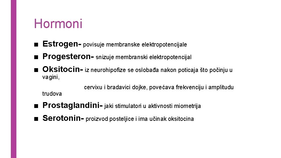 Hormoni ■ Estrogen- povisuje membranske elektropotencijale ■ Progesteron- snizuje membranski elektropotencijal ■ Oksitocin- iz