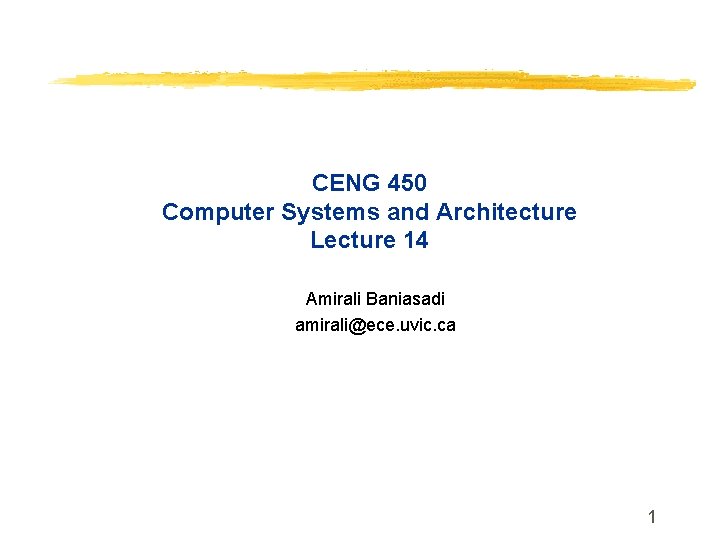 CENG 450 Computer Systems and Architecture Lecture 14 Amirali Baniasadi amirali@ece. uvic. ca 1