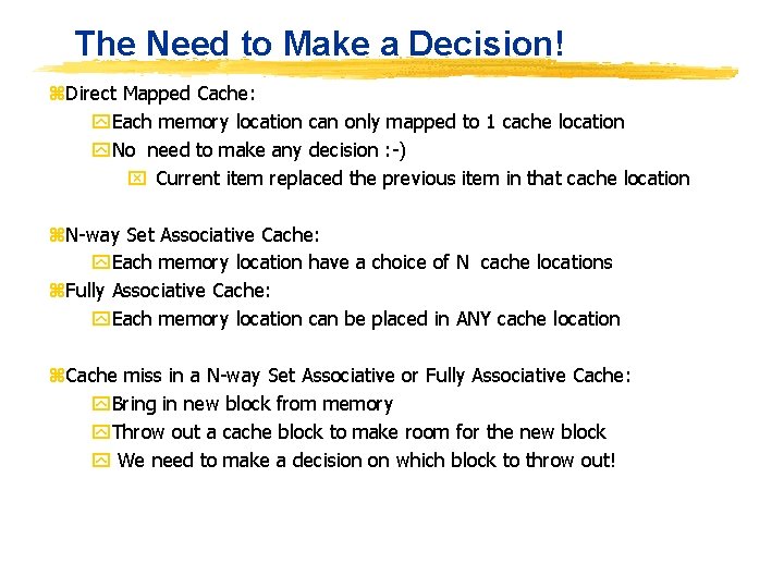 The Need to Make a Decision! z. Direct Mapped Cache: y. Each memory location