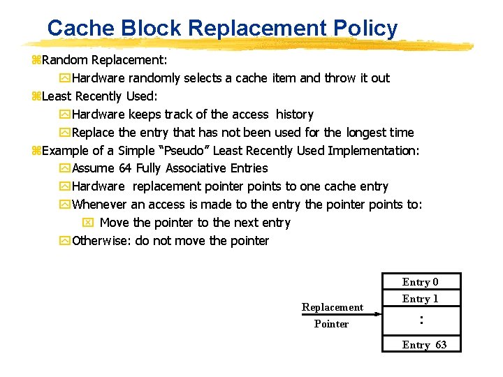 Cache Block Replacement Policy z. Random Replacement: y. Hardware randomly selects a cache item