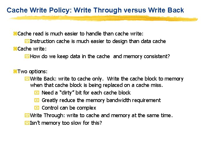 Cache Write Policy: Write Through versus Write Back z. Cache read is much easier