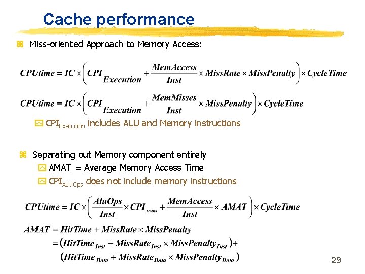 Cache performance z Miss-oriented Approach to Memory Access: y CPIExecution includes ALU and Memory