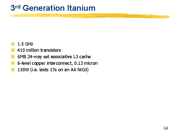 3 rd Generation Itanium z z z 1. 5 GHz 410 million transistors 6