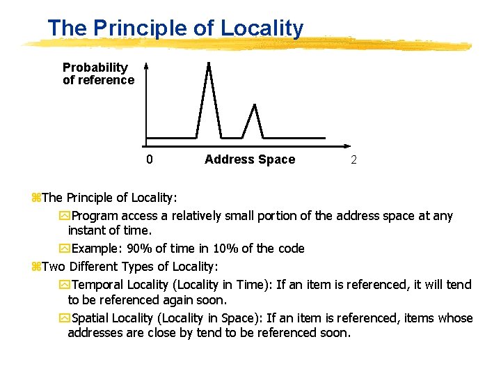 The Principle of Locality Probability of reference 0 Address Space 2 z. The Principle