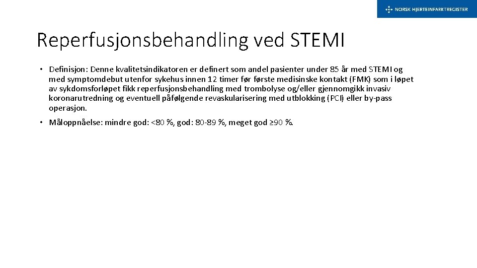 Reperfusjonsbehandling ved STEMI • Definisjon: Denne kvalitetsindikatoren er definert som andel pasienter under 85