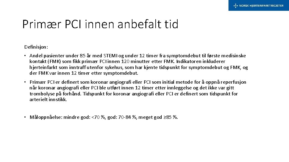 Primær PCI innen anbefalt tid Definisjon: • Andel pasienter under 85 år med STEMI