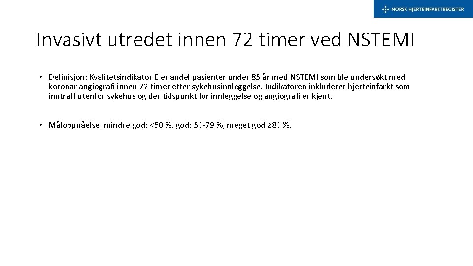 Invasivt utredet innen 72 timer ved NSTEMI • Definisjon: Kvalitetsindikator E er andel pasienter