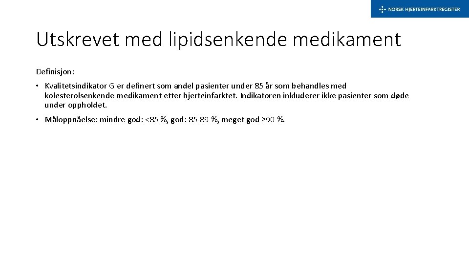 Utskrevet med lipidsenkende medikament Definisjon: • Kvalitetsindikator G er definert som andel pasienter under