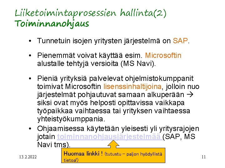 Liiketoimintaprosessien hallinta(2) Toiminnanohjaus • Tunnetuin isojen yritysten järjestelmä on SAP. • Pienemmät voivat käyttää