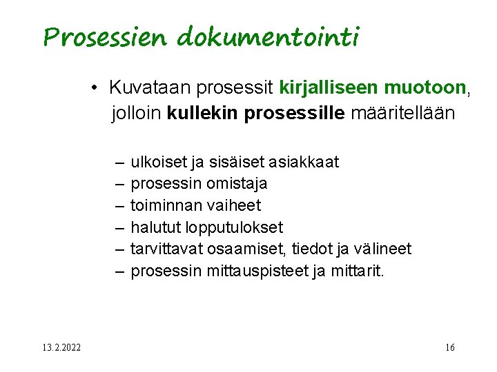 Prosessien dokumentointi • Kuvataan prosessit kirjalliseen muotoon, jolloin kullekin prosessille määritellään – – –