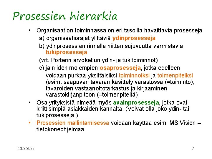 Prosessien hierarkia • Organisaation toiminnassa on eri tasoilla havaittavia prosesseja a) organisaatiorajat ylittäviä ydinprosesseja