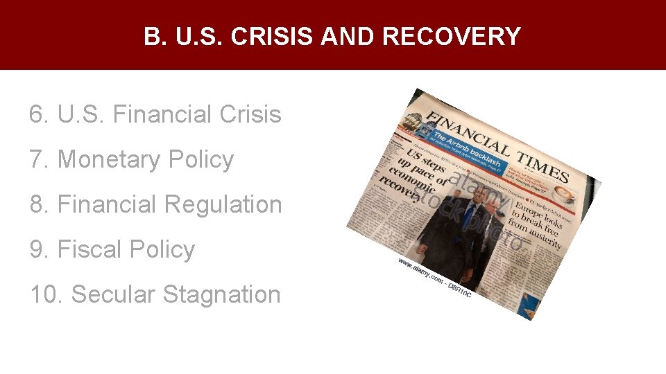 B. U. S. CRISIS AND RECOVERY 6. U. S. Financial Crisis 7. Monetary Policy