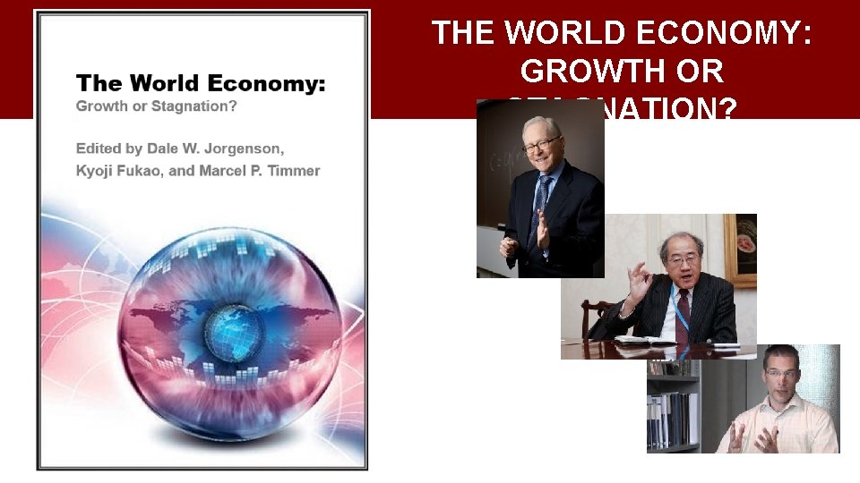 THE WORLD ECONOMY: GROWTH OR STAGNATION? 