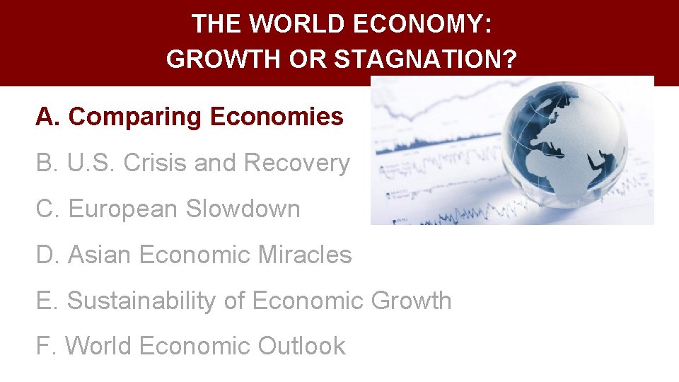 THE WORLD ECONOMY: GROWTH OR STAGNATION? A. Comparing Economies B. U. S. Crisis and