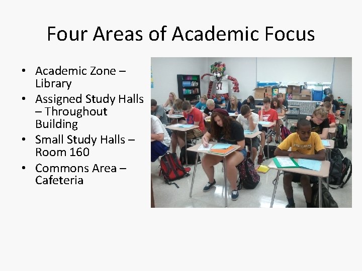 Four Areas of Academic Focus • Academic Zone – Library • Assigned Study Halls