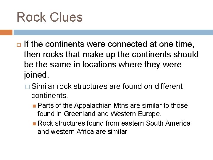 Rock Clues If the continents were connected at one time, then rocks that make