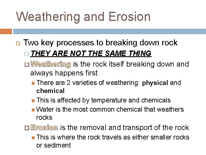 Weathering and Erosion Two key processes to breaking down rock � THEY ARE NOT