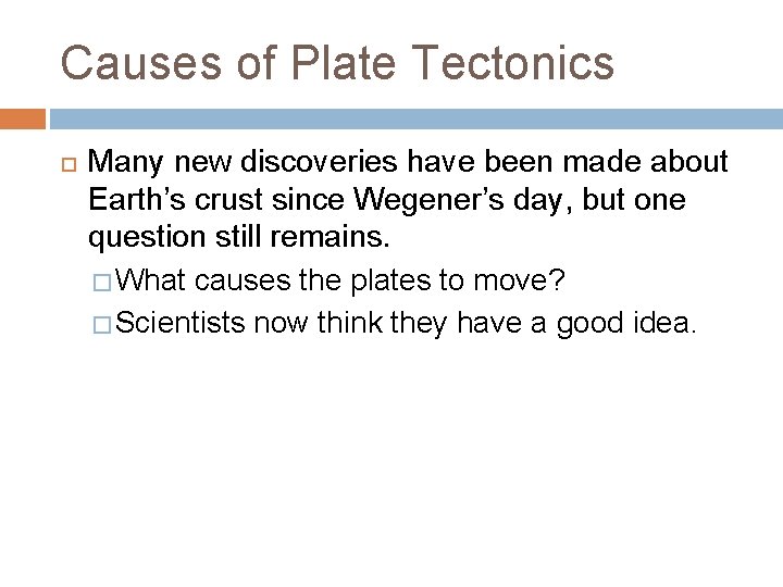 Causes of Plate Tectonics Many new discoveries have been made about Earth’s crust since